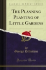 The Planning Planting of Little Gardens - eBook