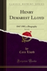Henry Demarest Lloyd : 1847 1903, a Biography - eBook