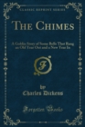 The Chimes : A Goblin Story of Some Bells That Rang an Old Year Out and a New Year In - eBook