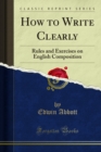 How to Write Clearly : Rules and Exercises on English Composition - eBook