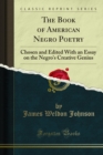 The Book of American Negro Poetry : Chosen and Edited With an Essay on the Negro's Creative Genius - eBook
