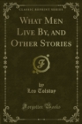 What Men Live By, and Other Stories - eBook
