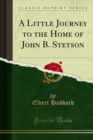 A Little Journey to the Home of John B. Stetson - eBook