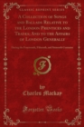 A Collection of Songs and Ballads Relative to the London Prentices and Trades; And to the Affairs of London Generally : During the Fourteenth, Fifteenth, and Sixteenth Centuries - eBook