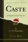 Caste : An Original Comedy in Three Acts - eBook