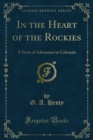 In the Heart of the Rockies : A Story of Adventure in Colorado - eBook