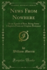 News From Nowhere : Or an Epoch of Rest, Being Some Chapters From an Utopian Romance - eBook