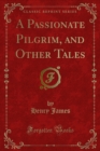 A Passionate Pilgrim, and Other Tales - eBook