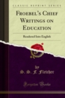 Froebel's Chief Writings on Education : Rendered Into English - eBook