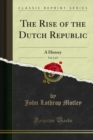 The Rise of the Dutch Republic : A History - eBook