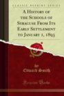 A History of the Schools of Syracuse From Its Early Settlement to January 1, 1893 - eBook