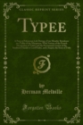 Typee : A Peep at Polynesian Life During a Four Months' Residence in a Valley of the Marquesas, With Notices of the French Occupation of Tahiti and the Provisional Cession of the Sandwich Islands to L - eBook
