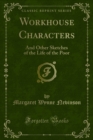 Workhouse Characters : And Other Sketches of the Life of the Poor - eBook