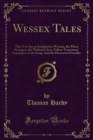 Wessex Tales : That Is to Say an Imaginative Woman, the Three Strangers, the Withered Arm, Fellow-Townsmen, Interlopers at the Knap; And the Distracted Preacher - eBook