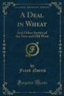 A Deal in Wheat : And Other Stories of the New and Old West - eBook