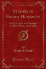 Studies in Brown Humanity : Being Scrawls and Smudges in Sepia White, and Yellow - eBook