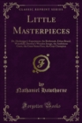 Little Masterpieces : Dr. Heidergger's Experiment, the Birthmark, Ethan Brand, Wakefield, Drowne's Wooden Image, the Ambitious Guest, the Great Stone Face, the Gray Champion - eBook