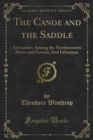 The Canoe and the Saddle : Adventures Among the Northwestern Rivers and Forests; And Isthmiana - eBook