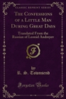 The Confessions of a Little Man During Great Days : Translated From the Russian of Leonid Andreyev - eBook