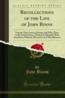 Recollections of the Life of John Binns : Twenty-Nine Years in Europe and Fifty-Three in the United States, Written by Himself; With Anecdotes, Political, Historical, and Miscellaneous - eBook
