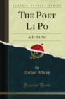 The Poet Li Po : A. D. 701-762 - eBook