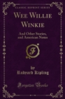 Wee Willie Winkie : And Other Stories, and American Notes - eBook