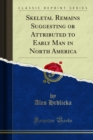 Skeletal Remains Suggesting or Attributed to Early Man in North America - eBook