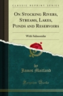 On Stocking Rivers, Streams, Lakes, Ponds and Reservoirs : With Salmonidae - eBook