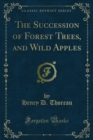 The Succession of Forest Trees, and Wild Apples - eBook