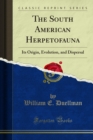 The South American Herpetofauna : Its Origin, Evolution, and Dispersal - eBook