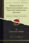 Immanuel Kant's Erkenntnisstheorie nach Ihren Grundprincipien Analysirt : Ein Beitrag zur Grundlegung der Erkenntnisstheorie - eBook