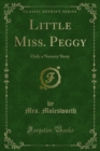 Little Miss. Peggy : Only a Nursery Story - eBook