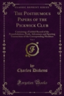 The Posthumous Papers of the Pickwick Club : Containing a Faithful Record of the Perambulations, Perils, Adventures and Sporting Transactions of the Corresponding Members - eBook