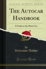 The Autocar Handbook : A Guide to the Motor Car - eBook