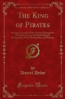 The King of Pirates : Being an Account of the Famous Enterprises of Captain Avery, the Mock King of Madagascar; With His Rambles and Piracies - eBook