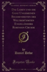 Das Leben und die Ganz Ungemeinen Begebenheiten des Weltberuhmten Engellanders Robinson Crusoe - eBook