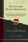 Dictionnaire Mytho-Hermetique : Dans Lequel On Trouve les Allegories Fabuleuses des Poetes, les Metaphores, les Enigmes Et les Termes Barbares des Philosophes Hermetiques Expliques - eBook
