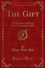 The Gift : A Christmas and New Year's Present for 1842 - eBook