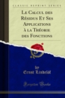 Le Calcul des Residus Et Ses Applications a la Theorie des Fonctions - eBook