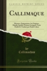Callimaque : Hymnes, Epigrammes, les Origines, Hecale, Iambes, Poemes Lyriques; Texte Etabli Et Traduit par Emile Cahen - eBook