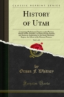 History of Utah : Comprising Preliminary Chapters on the Previous History of Her Founders, Accounts of Early Spanish and American Explorations in the Rocky Mountain Region, the Advent of the Mormon Pi - eBook