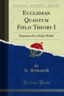 Euclidean Quantum Field Theory I : Equations for a Scalar Model - eBook