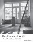 The Absence of Work : Marcel Broodthaers, 1964-1976 - Book