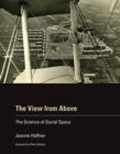 The View from Above : The Science of Social Space - Book