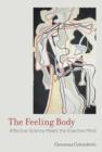 The Feeling Body : Affective Science Meets the Enactive Mind - Book