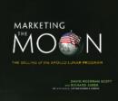 Marketing the Moon : The Selling of the Apollo Lunar Program - Book