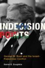 Indecision Points : George W. Bush and the Israeli-Palestinian Conflict - Book
