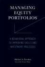 Managing Equity Portfolios : A Behavioral Approach to Improving Skills and Investment Processes - Book