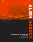 Alien Agency : Experimental Encounters with Art in the Making - Book