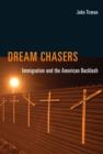 Dream Chasers : Immigration and the American Backlash - Book